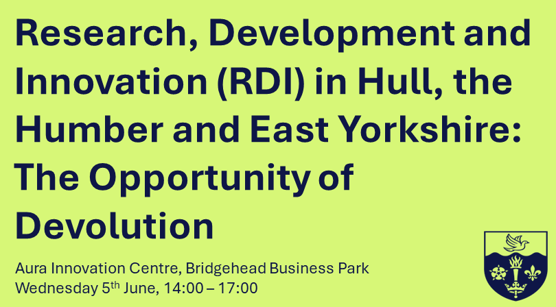 Research, Development and Innovation (RDI) in Hull, the Humber and East Yorkshire: The Opportunity of Devolution