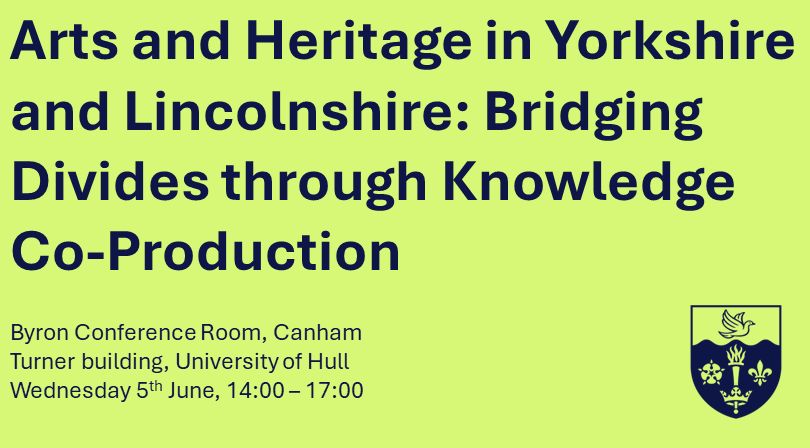 Arts and Heritage in Yorkshire and Lincolnshire: Bridging Divides through Knowledge Co-production’.